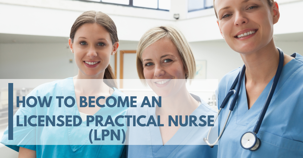 How to Become an LPN (Licensed Practical Nurse)