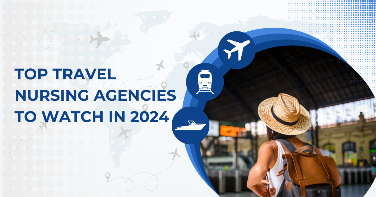Top Travel Nursing Agencies to Watch in 2024